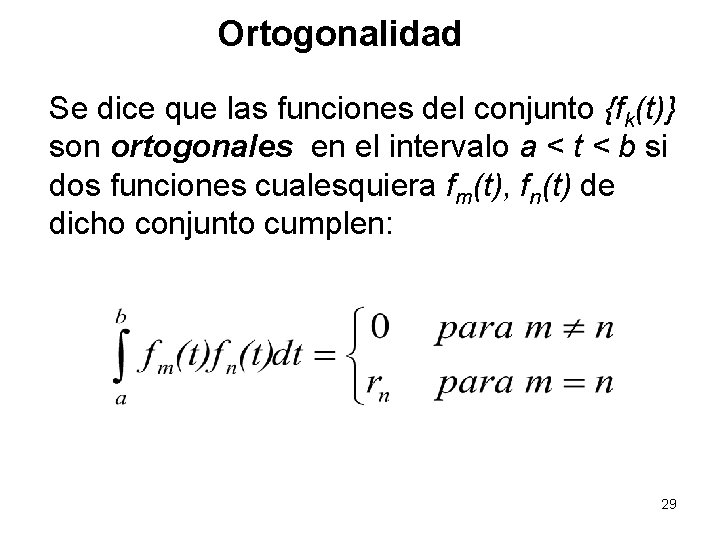 Ortogonalidad Se dice que las funciones del conjunto {fk(t)} son ortogonales en el intervalo