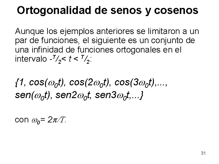 Ortogonalidad de senos y cosenos Aunque los ejemplos anteriores se limitaron a un par