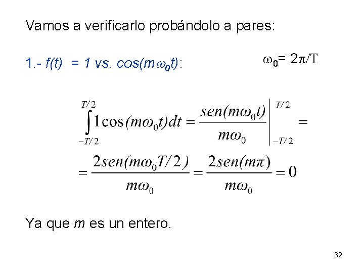 Vamos a verificarlo probándolo a pares: 1. - f(t) = 1 vs. cos(mw 0