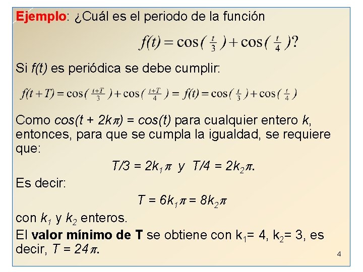 Ejemplo: ¿Cuál es el periodo de la función Si f(t) es periódica se debe