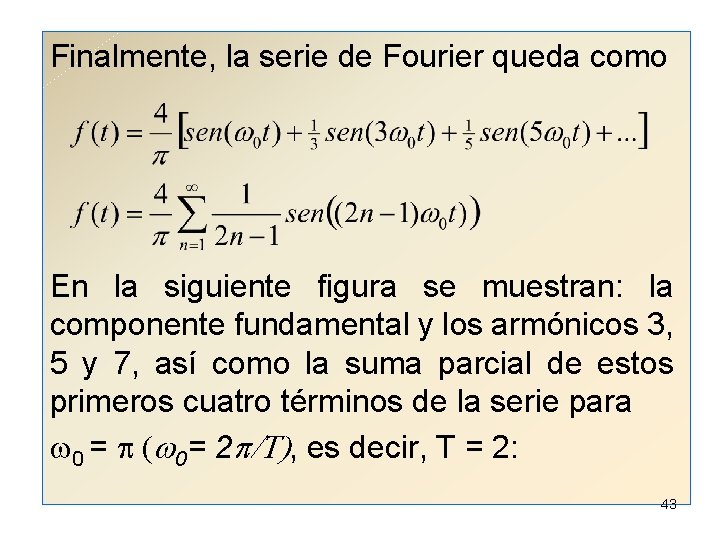 Finalmente, la serie de Fourier queda como En la siguiente figura se muestran: la