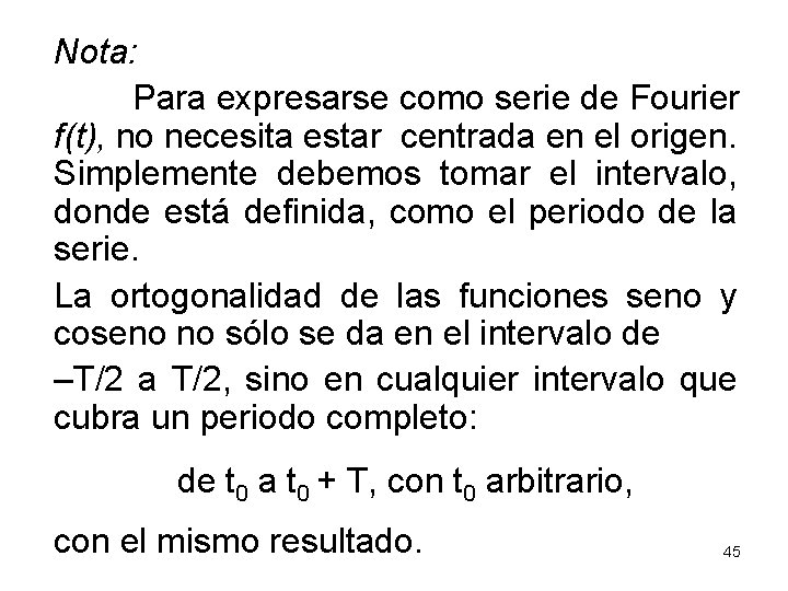 Nota: Para expresarse como serie de Fourier f(t), no necesita estar centrada en el