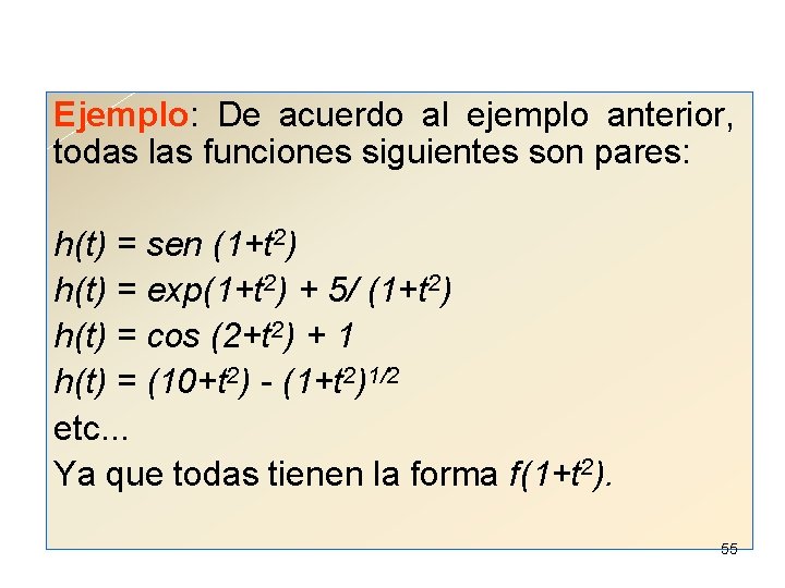 Ejemplo: De acuerdo al ejemplo anterior, todas las funciones siguientes son pares: h(t) =
