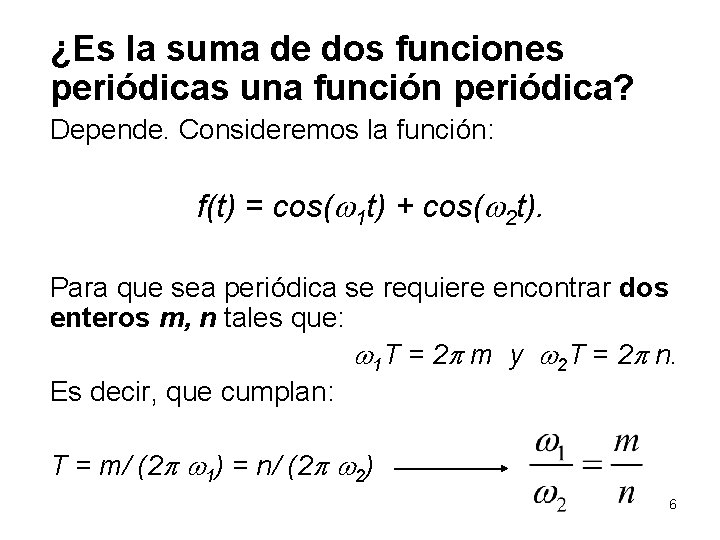 ¿Es la suma de dos funciones periódicas una función periódica? Depende. Consideremos la función: