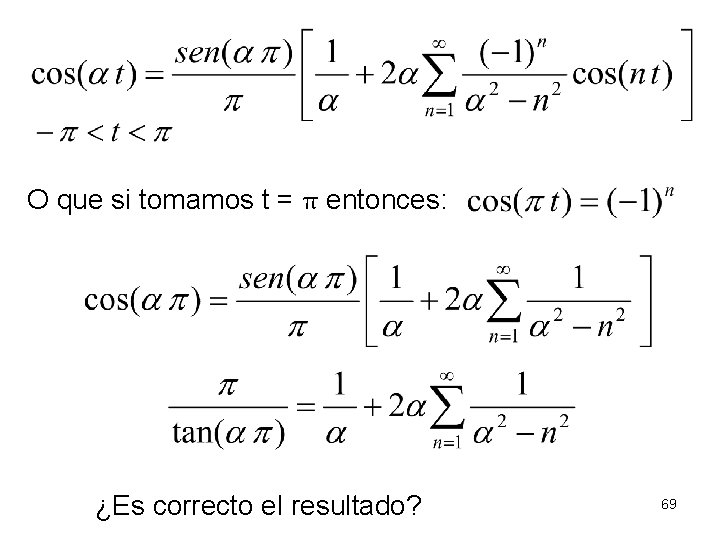 O que si tomamos t = π entonces: ¿Es correcto el resultado? 69 