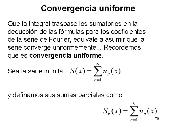 Convergencia uniforme Que la integral traspase los sumatorios en la deducción de las fórmulas