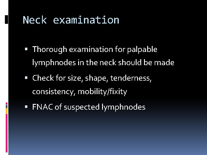 Neck examination Thorough examination for palpable lymphnodes in the neck should be made Check