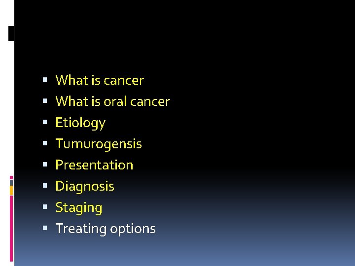  What is cancer What is oral cancer Etiology Tumurogensis Presentation Diagnosis Staging Treating