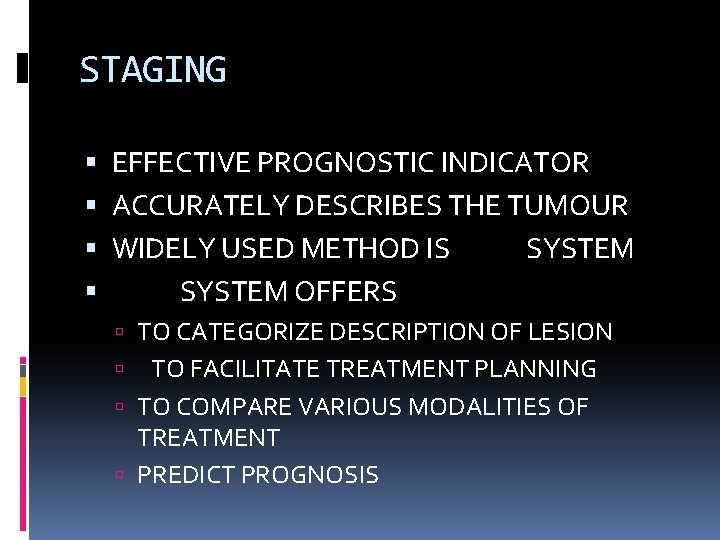 STAGING EFFECTIVE PROGNOSTIC INDICATOR ACCURATELY DESCRIBES THE TUMOUR WIDELY USED METHOD IS TNM SYSTEM