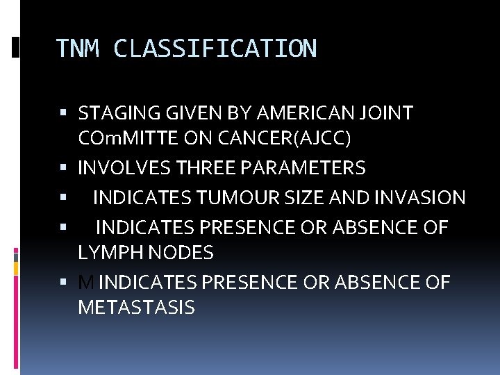 TNM CLASSIFICATION STAGING GIVEN BY AMERICAN JOINT COm. MITTE ON CANCER(AJCC) INVOLVES THREE PARAMETERS