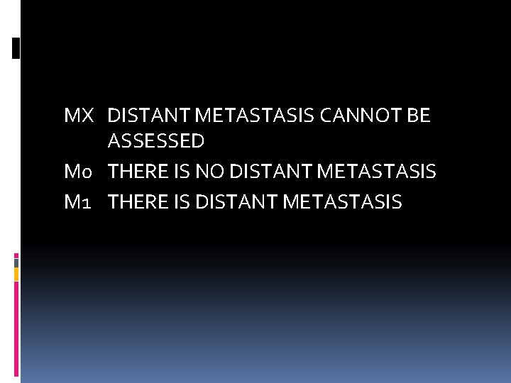 MX DISTANT METASTASIS CANNOT BE ASSESSED M 0 THERE IS NO DISTANT METASTASIS M