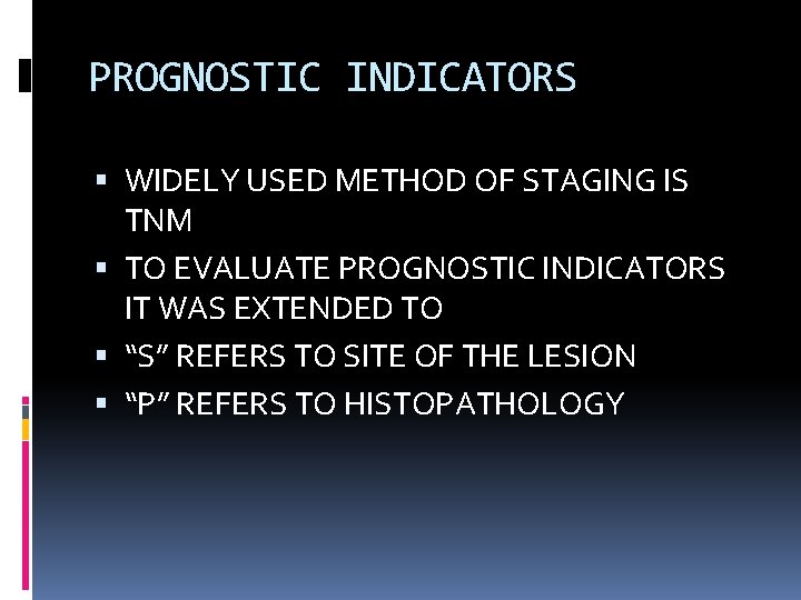 PROGNOSTIC INDICATORS WIDELY USED METHOD OF STAGING IS TNM TO EVALUATE PROGNOSTIC INDICATORS IT