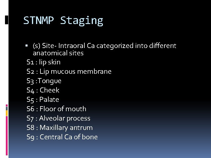 STNMP Staging (s) Site- Intraoral Ca categorized into different anatomical sites S 1 :