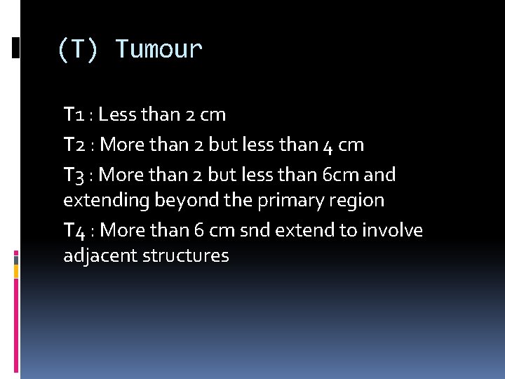 (T) Tumour T 1 : Less than 2 cm T 2 : More than