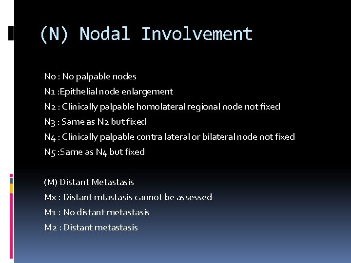 (N) Nodal Involvement N 0 : No palpable nodes N 1 : Epithelial node