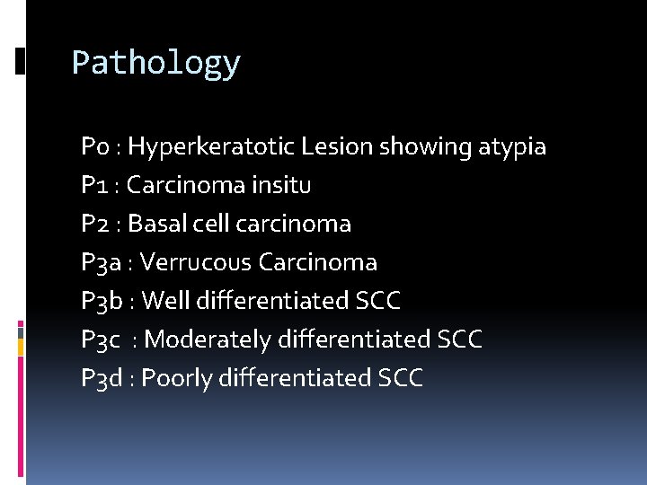 Pathology P 0 : Hyperkeratotic Lesion showing atypia P 1 : Carcinoma insitu P