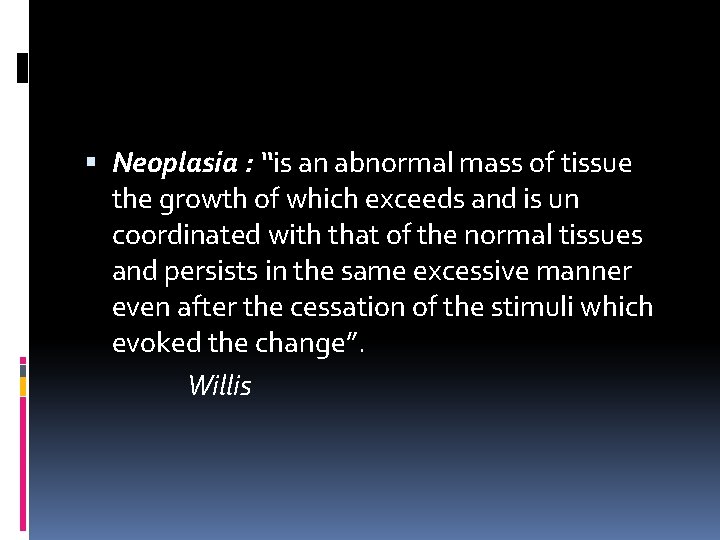  Neoplasia : “is an abnormal mass of tissue the growth of which exceeds