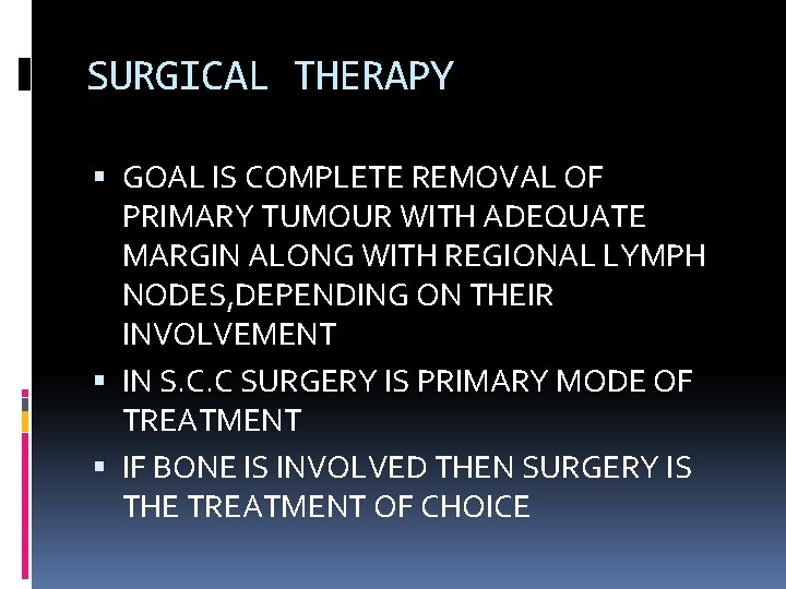 SURGICAL THERAPY GOAL IS COMPLETE REMOVAL OF PRIMARY TUMOUR WITH ADEQUATE MARGIN ALONG WITH