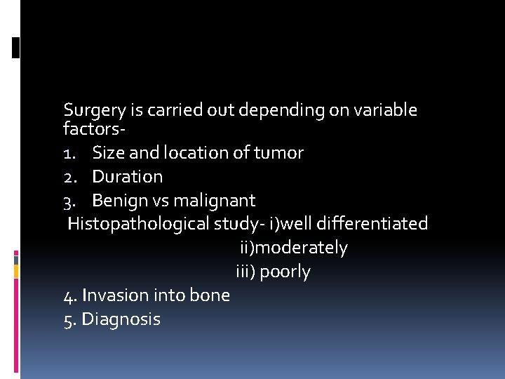 Surgery is carried out depending on variable factors 1. Size and location of tumor