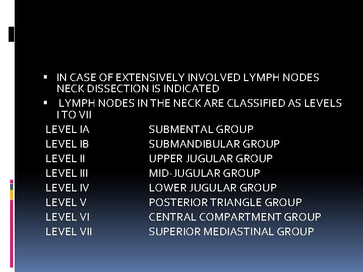  IN CASE OF EXTENSIVELY INVOLVED LYMPH NODES NECK DISSECTION IS INDICATED LYMPH NODES