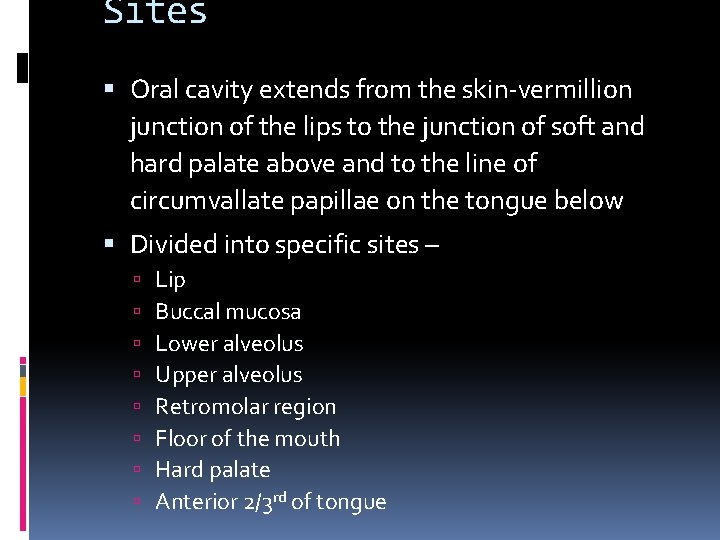 Sites Oral cavity extends from the skin-vermillion junction of the lips to the junction