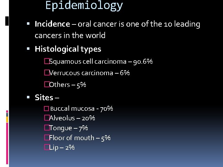 Epidemiology Incidence – oral cancer is one of the 10 leading cancers in the