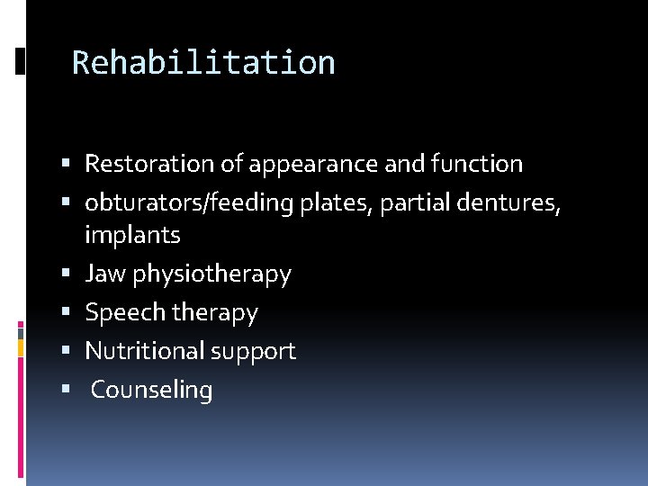 Rehabilitation Restoration of appearance and function obturators/feeding plates, partial dentures, implants Jaw physiotherapy Speech