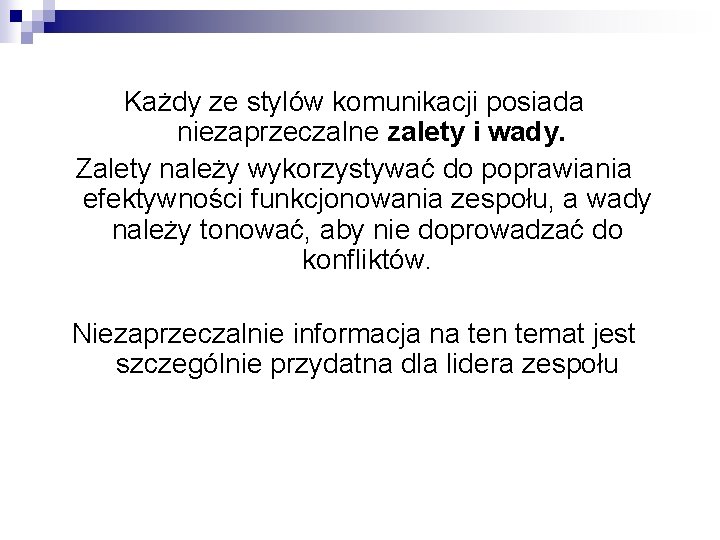 Każdy ze stylów komunikacji posiada niezaprzeczalne zalety i wady. Zalety należy wykorzystywać do poprawiania