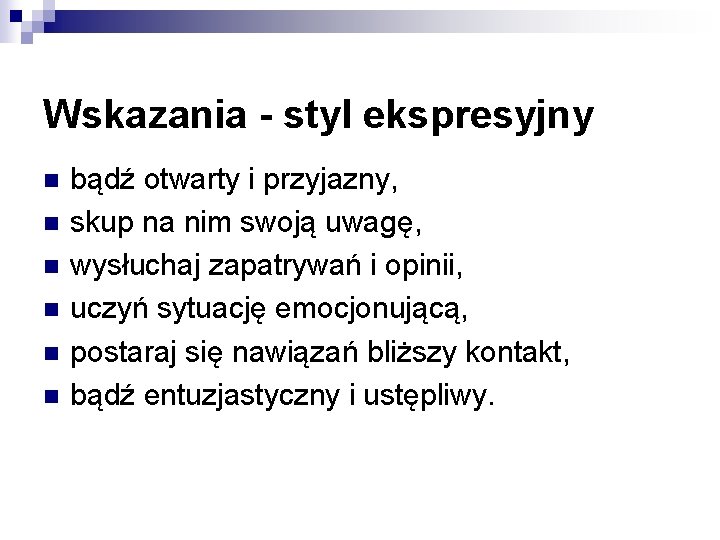 Wskazania - styl ekspresyjny n n n bądź otwarty i przyjazny, skup na nim