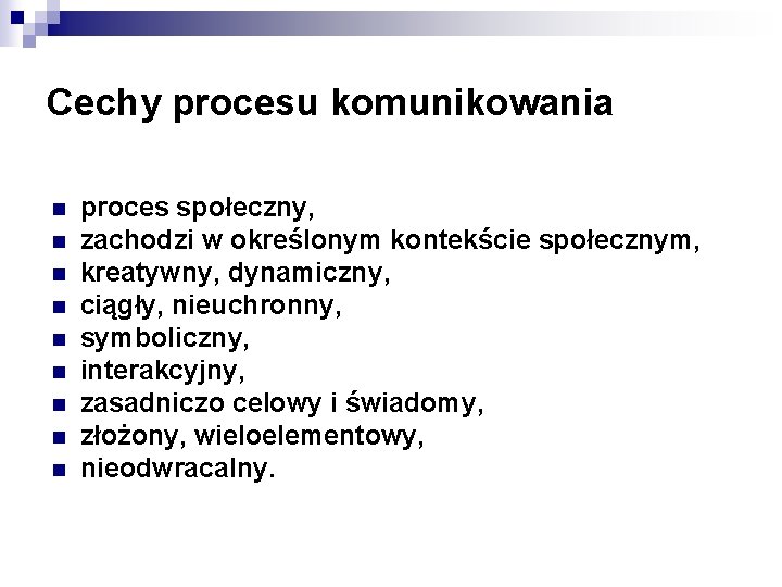 Cechy procesu komunikowania n n n n n proces społeczny, zachodzi w określonym kontekście