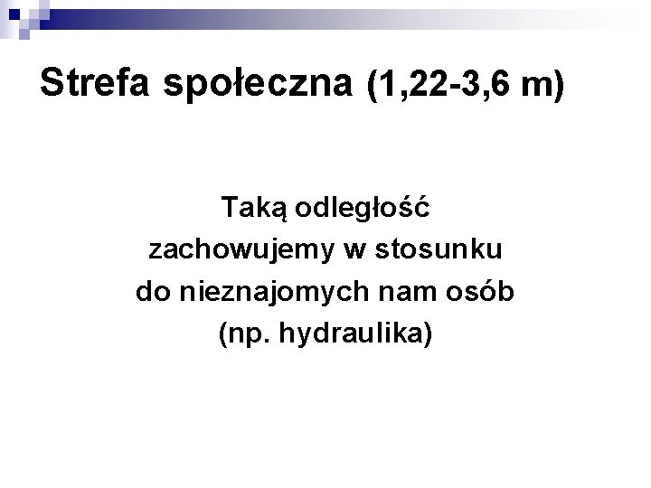 Strefa społeczna (1, 22 -3, 6 m) Taką odległość zachowujemy w stosunku do nieznajomych