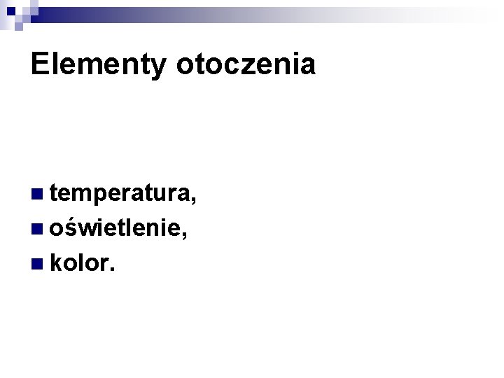 Elementy otoczenia n temperatura, n oświetlenie, n kolor. 