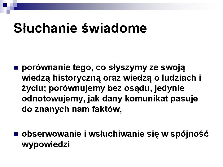 Słuchanie świadome n porównanie tego, co słyszymy ze swoją wiedzą historyczną oraz wiedzą o