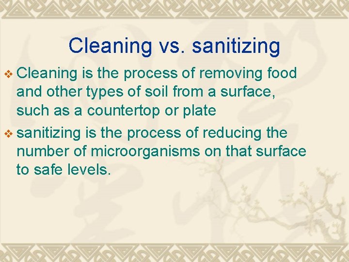 Cleaning vs. sanitizing v Cleaning is the process of removing food and other types