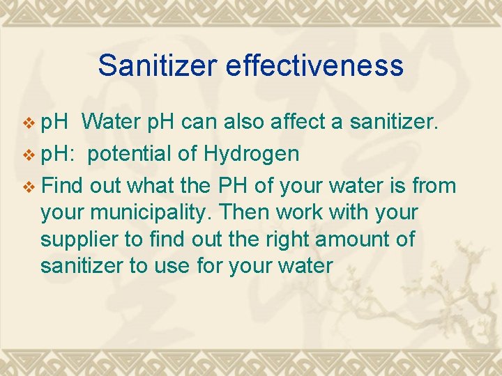 Sanitizer effectiveness v p. H Water p. H can also affect a sanitizer. v