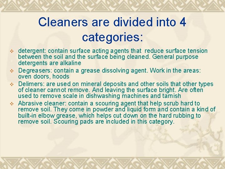Cleaners are divided into 4 categories: v v detergent: contain surface acting agents that