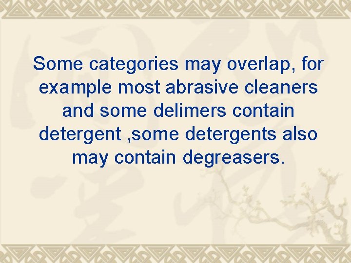Some categories may overlap, for example most abrasive cleaners and some delimers contain detergent