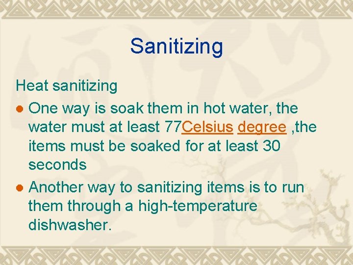 Sanitizing Heat sanitizing l One way is soak them in hot water, the water
