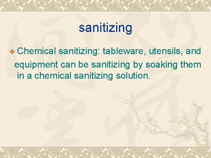 sanitizing v Chemical sanitizing: tableware, utensils, and equipment can be sanitizing by soaking them