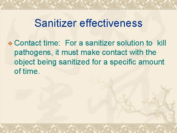 Sanitizer effectiveness v Contact time: For a sanitizer solution to kill pathogens, it must