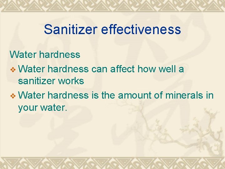 Sanitizer effectiveness Water hardness v Water hardness can affect how well a sanitizer works