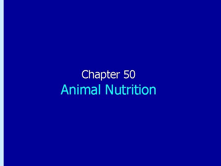 Chapter 50: Animal Nutrition Chapter 50 Animal Nutrition 