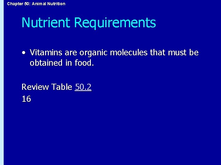 Chapter 50: Animal Nutrition Nutrient Requirements • Vitamins are organic molecules that must be