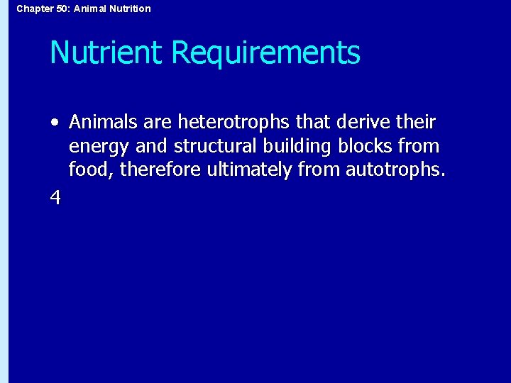 Chapter 50: Animal Nutrition Nutrient Requirements • Animals are heterotrophs that derive their energy