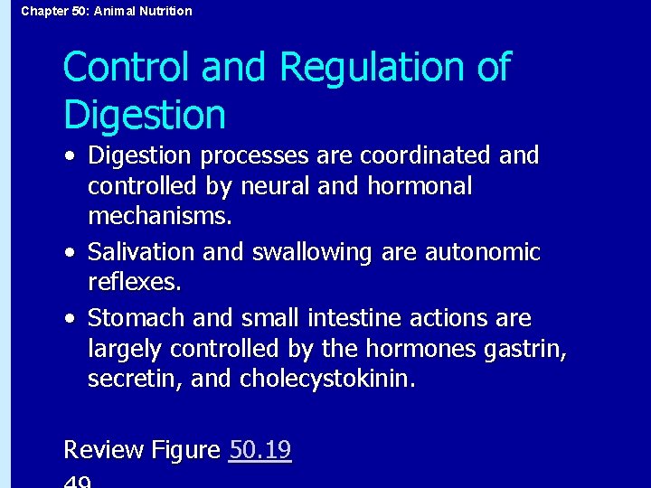 Chapter 50: Animal Nutrition Control and Regulation of Digestion • Digestion processes are coordinated