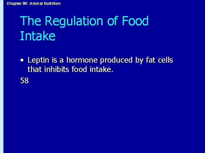 Chapter 50: Animal Nutrition The Regulation of Food Intake • Leptin is a hormone