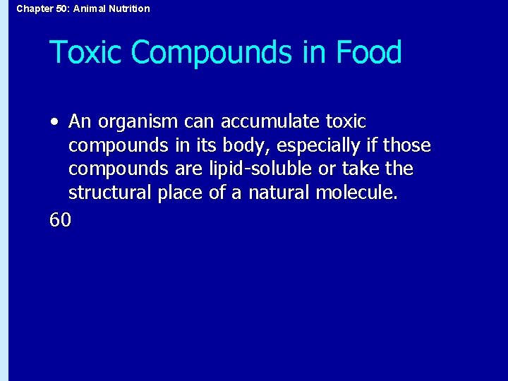 Chapter 50: Animal Nutrition Toxic Compounds in Food • An organism can accumulate toxic