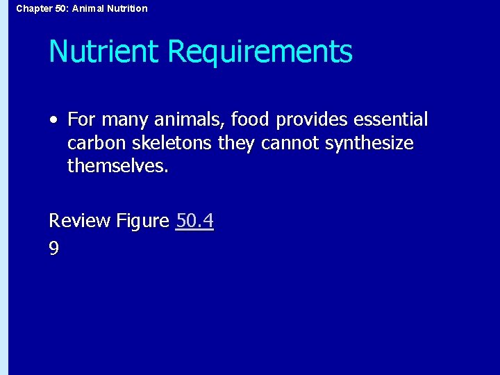 Chapter 50: Animal Nutrition Nutrient Requirements • For many animals, food provides essential carbon