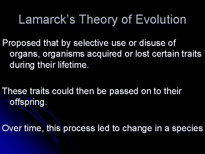 Lamarck’s Theory of Evolution Proposed that by selective use or disuse of organs, organisms