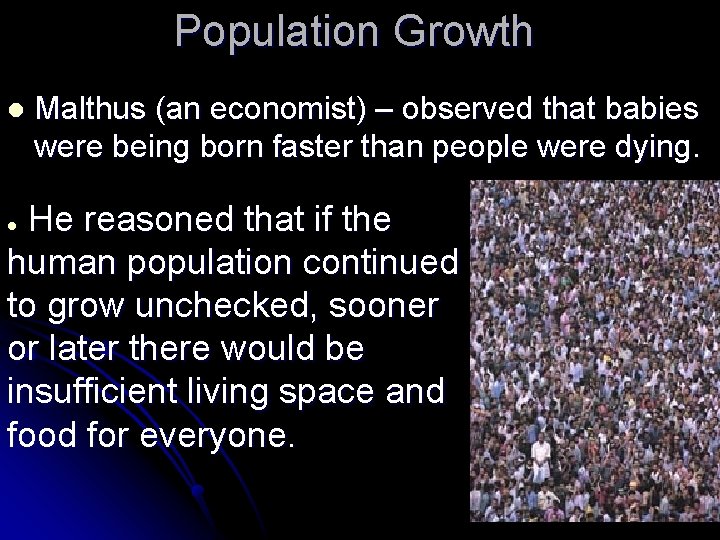 Population Growth l Malthus (an economist) – observed that babies were being born faster